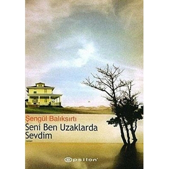 Seni Ben Uzaklarda Sevdim Şengül Balıksırtı