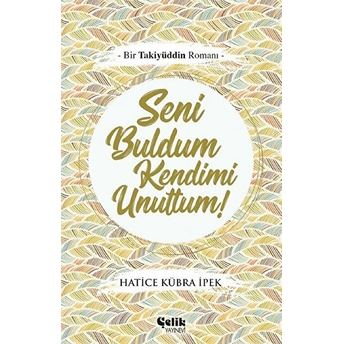 Seni Buldum Kendimi Unuttum Hatice Kübra Ipek