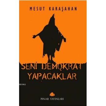 Seni Demokrat Yapacaklar Mesut Karaşahan