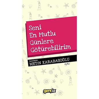 Seni En Mutlu Günlere Götürebilirim Metin Karabaşoğlu