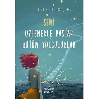 Seni Özlemekle Başlar Bütün Yolculuklar Enes Çelik