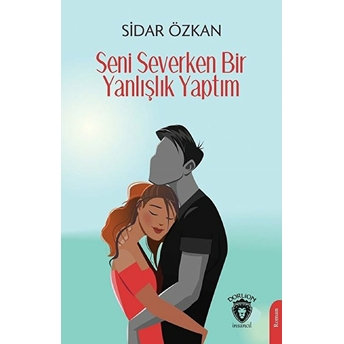 Seni Severken Bir Yanlışlık Yaptım Sidar Özkan