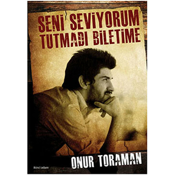 Seni Seviyorum Tutmadı Biletime-Onur Toraman