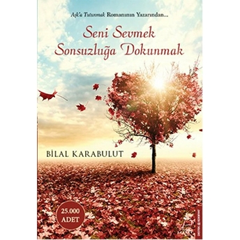 Seni Sevmek Sonsuzluğa Dokunmak Bilal Karabulut