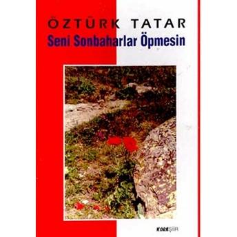 Seni Sonbaharlar Öpmesin Öztürk Tatar