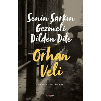 Senin Şarkın Gezmeli Dilden Dile - Çeviri Şiirler Orhan Veli Kanık