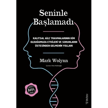 Seninle Başlamadı - Imzalı Ve Ciltli Özel Baskı Mark Wolynn