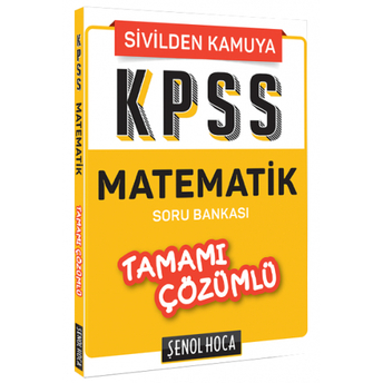 Şenol Hoca Kpss Sivilden Kamuya Matematik Soru Bankası Çözümlü Komisyon