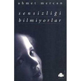 Sensizliği Bilmiyorlar Ahmet Mercan