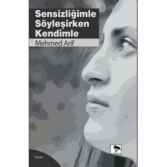 Sensizliğimle Söyleşirken Kendimle Mehmed Arif