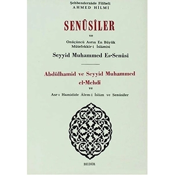 Senusiler Ve Onüçünü Asrın En Büyük Müteffekkir- I Islamisi Abdülhamid Ve Seyyid Muhammed El- Mehdi Şehbenderzade Filibeli Ahmed Hilmi