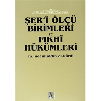 Şer’i Ölçü Birimleri Ve Fıkhi Hükümleri M. Necmüddin El-Kürdi