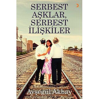 Serbest Aşklar, Serbest Ilişkiler - Ayşegül Akbay