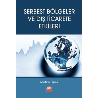 Serbest Bölgeler Ve Dış Ticarete Etkileri - Mustafa Toprak