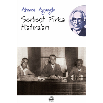 Serbest Fırka Hatıraları Ahmet Ağaoğlu