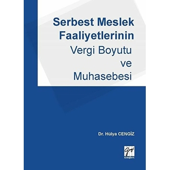 Serbest Meslek Faaliyetlerinin Vergi Boyutu Ve Muhasebesi Hülya Cengiz