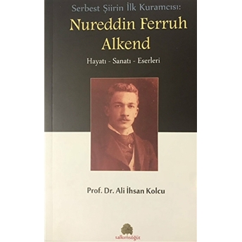 Serbest Şiirin Ilk Kuramcısı: Nureddin Ferruh Alkend