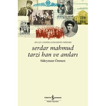 Serdar Mahmut Tarzi Han Ve Anıları - Afgan Aydınlanmasının Mimari Süleyman Özmen