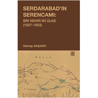 Serdarabad’ın Serencamı: Bir Nehir Iki Ülke(1927-1953)