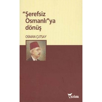 Şerefsiz Osmanlı’ya Dönüş Osman Çutsay