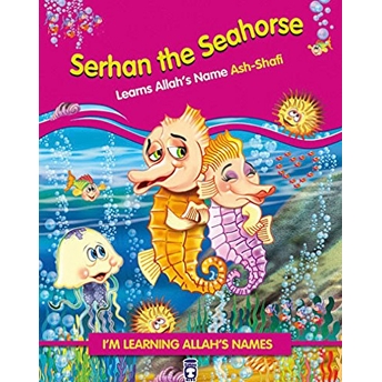 Serhan The Seahorse Learns Allahs Name Ash-Shafi - Denizatı Dıgıdık Allahın Şafi Ismini Öğreniyor (Ingilizce) - Nurşen Şirin