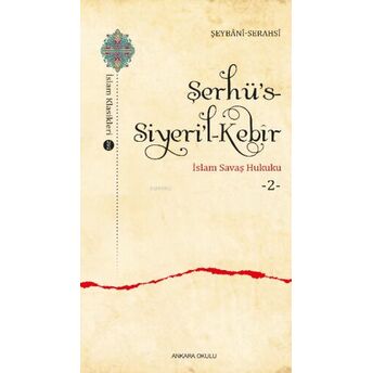 Şerhü’s-Siyeri’l-Kebîr;Islam Savaş Hukuku -2- Şeybânî Serahsî