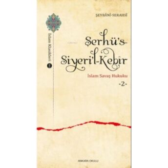 Şerhü’s-Siyeri’l-Kebîr;Islam Savaş Hukuku -3- Şeybânî Serahsî