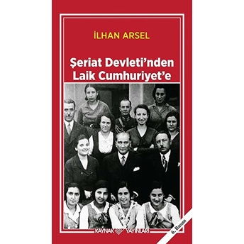 Şeriat Devletinden Laik Cumhuriyete Ilhan Arsel