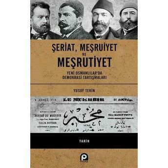 Şeriat, Meşruiyet Ve Meşrutiyet - Ciltli; Yeni Osmanlılar'da Demokrasi Tartışmalarıyeni Osmanlılar'da Demokrasi Tartışmaları Yusuf Tekin