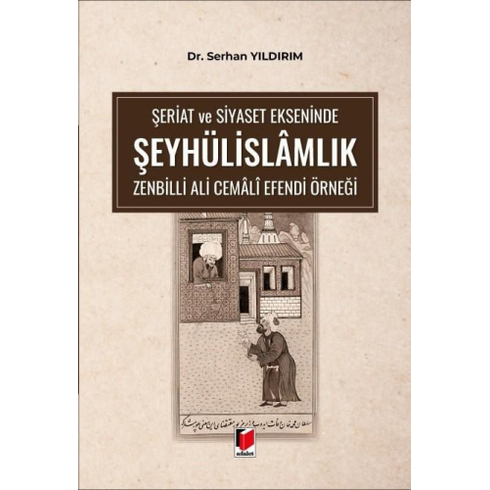 Şeriat Ve Siyaset Ekseninde Şeyhülislamlık Zenbilli Ali Cemali Efendi Örneği Serhan Yıldırım