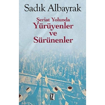 Şeriat Yolunda Yürüyenler Ve Sürünenler Sadık Albayrak