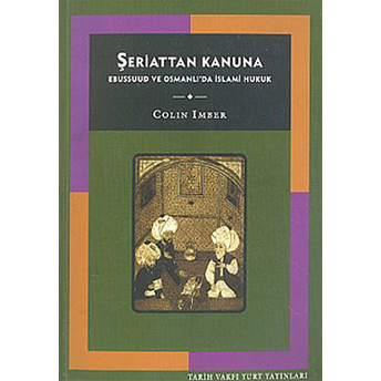 Şeriattan Kanuna Ebussuud Ve Osmanlı'da Islami Hukuk Colin Imber