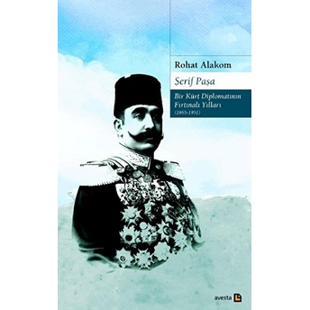 Şerif Paşa Bir Kürt Diplomatın Fırtınalı Yılları 1865-1951 Rohat Alakom