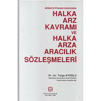 Sermaya Piyasası Hukukunda Halka Arz Kavramı Ve Halka Arza Aracılık Sözleşmeleri Ciltli Tolga Ayoğlu