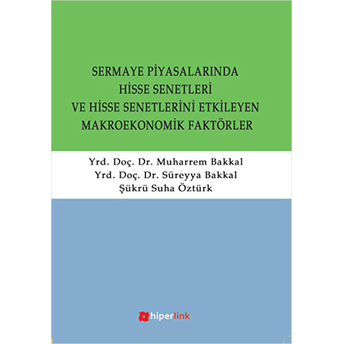 Sermaye Piyasalarında Hisse Senetleri Ve Hisse Senetlerini Etkileyen Makroekonomik Faktörler Süreyya Bakkal