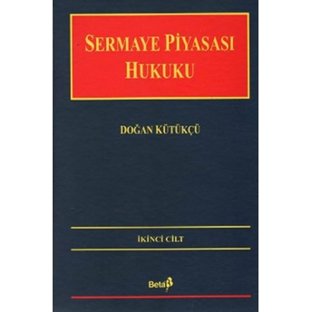 Sermaye Piyasası Hukuku Cilt: 2 Ciltli Doğan Kütükçü