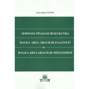 Sermaye Piyasası Hukukunda Halka Arza Aracılık Faaliyeti Ve Halka Arza Aracılık Sözleşmesi Enes Baki Yener