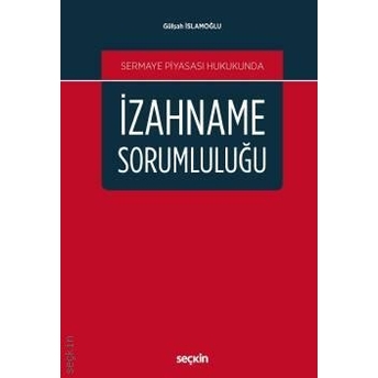 Sermaye Piyasası Hukukunda Izahname Sorumluluğu Gülşah Islamoğlu