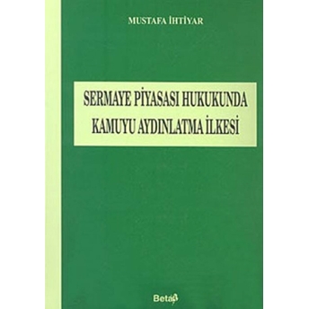 Sermaye Piyasası Hukukunda Kamuyu Aydınlatma Ilkesi Mustafa Ihtiyar