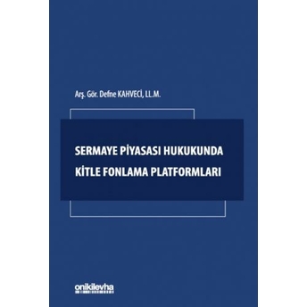 Sermaye Piyasası Hukukunda Kitle Fonlama Platformları Defne Kahveci