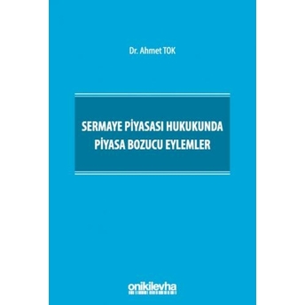 Sermaye Piyasası Hukukunda Piyasa Bozucu Eylemler Ahmet Tok