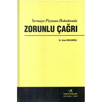 Sermaye Piyasası Hukukunda Zorunlu Çağrı Ciltli Umut Kolcuoğlu