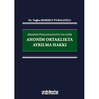 Sermaye Piyasası Kanunu'na Göre Anonim Ortaklıkta Ayrılma Hakkı - Tuğba Semerci Vuraloğlu