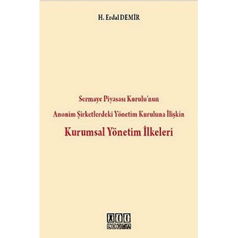 Sermaye Piyasası Kurulu'nun Anonim Şirketlerdeki Yönetim Kuruluna Ilişkin Kurumsal Yönetim Ilkeleri-H. Erdal Demir