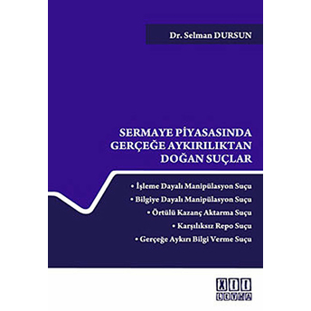 Sermaye Piyasasında Gerçeğe Aykırılıktan Doğan Suçlar - Selman Dursun