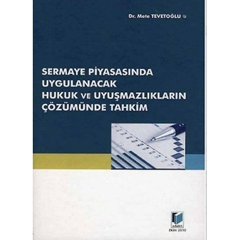 Sermaye Piyasasında Uygulanacak Hukuk Ve Uyuşmazlıkların Çözümünde Tahkim Ciltli Mete Tevetoğlu