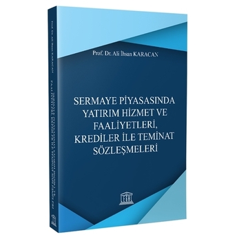 Sermaye Piyasasında Yatırım Hizmet Ve Faaliyetleri, Krediler Ile Teminat Sözleşmeleri Ali Ihsan Karacan