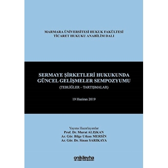 Sermaye Şirketleri Hukukunda Güncel Gelişmeler Sempozyumu (Tebliğler - Tartışmalar) - Murat Alışkan