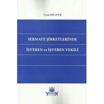 Sermaye Şirketlerinde Işveren Ve Işveren Vekili Umut Dilaver