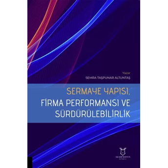 Sermaye Yapısı, Firma Performansı Ve Sürdürülebilirlik Semra Taşpunar Altuntaş